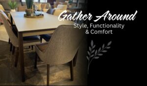 Gather Around:  Style, Functionality & Comfort